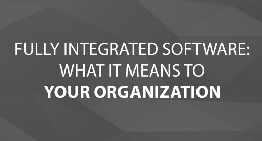 Fully Integrated Software - What it Means to Your Organization - text image