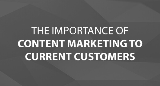 The Importance of Content Marketing to Current Customers text image