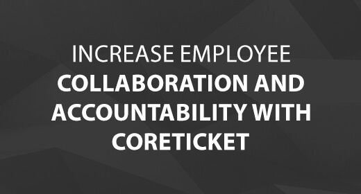 Increase Employee Collaboration and Accountability with CoreTICKET