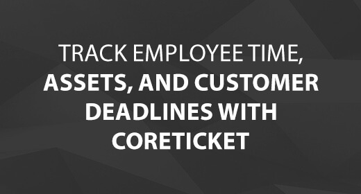 Track Employee Time, Assets, and Customer Deadlines with CoreTICKET
