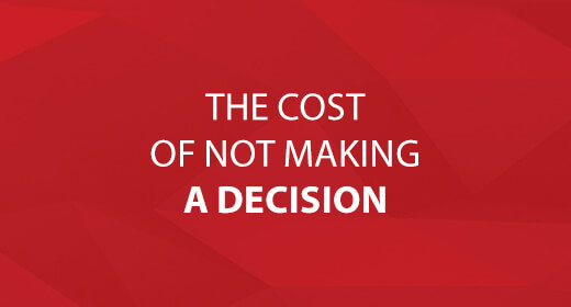 The Cost of Not Making a Decision text image