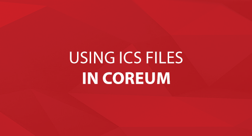 Using ICS Files in CoreUM