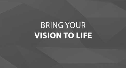 Bring Your Vision to Life