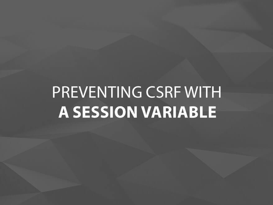 Preventing CSRF With a Session Variable